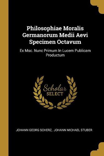 Cover image for Philosophiae Moralis Germanorum Medii Aevi Specimen Octavum