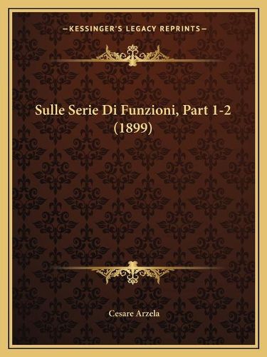 Sulle Serie Di Funzioni, Part 1-2 (1899)