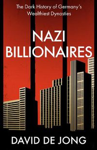 Cover image for Nazi Billionaires: The Dark History of Germany's Wealthiest Dynasties