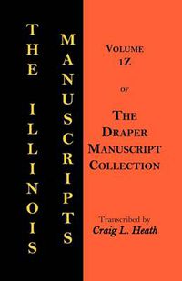 Cover image for The Illinois Manuscripts: Vol. 1z of the Draper Manuscript Collection