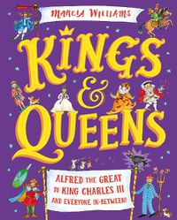 Cover image for Kings and Queens: Alfred the Great to King Charles III and Everyone In-Between!