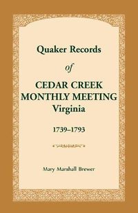 Cover image for Quaker Records of Cedar Creek Monthly Meeting: Virginia, 1739-1793