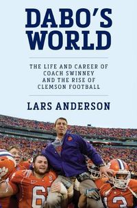 Cover image for Dabo's World: The Life and Career of Coach Swinney and the Rise of Clemson Football