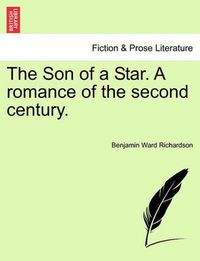 Cover image for The Son of a Star. a Romance of the Second Century.