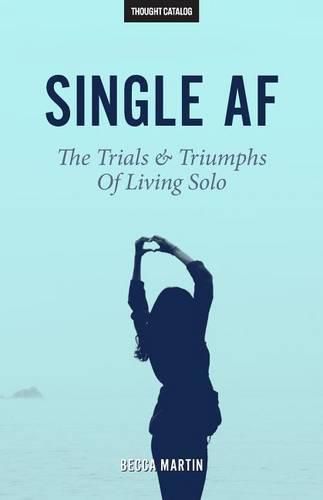 Cover image for Single AF: The Trials And Triumphs Of Living Solo