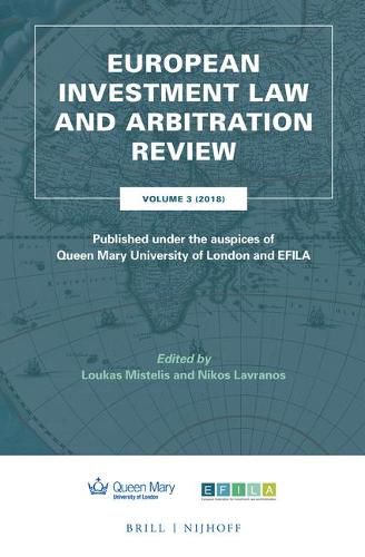 Cover image for European Investment Law and Arbitration Review: Volume 3 (2018), Published under the auspices of Queen Mary University of London and EFILA