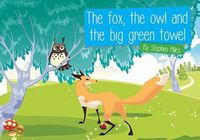 Cover image for The Fox, the Owl and the Big Green Towel