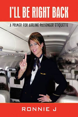 Cover image for I'll Be Right Back: A Primer for Airline Passenger Etiquette