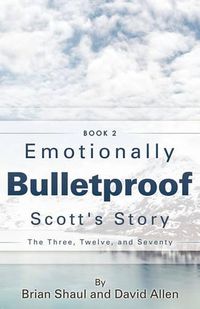Cover image for Emotionally Bulletproof Scott's Story - Book 2