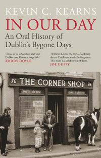 Cover image for In Our Day: An Oral History of Dublin's Bygone Days