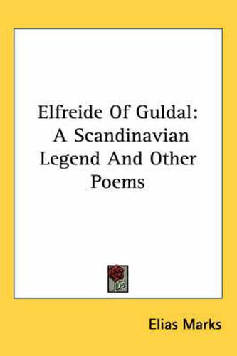 Elfreide of Guldal: A Scandinavian Legend and Other Poems