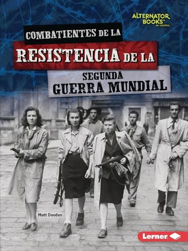 Cover image for Combatientes de la Resistencia de la Segunda Guerra Mundial (World War II Resistance Fighters)