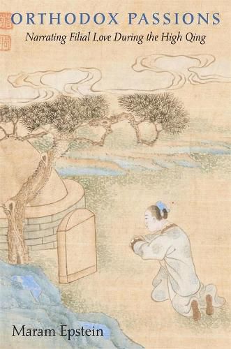 Cover image for Orthodox Passions: Narrating Filial Love during the High Qing