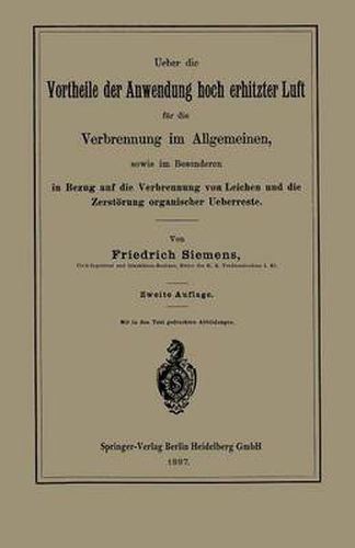 Cover image for Ueber Die Vortheile Der Anwendung Hoch Erhitzter Luft Fur Die Verbrennung Im Allgemeinen, Sowie Im Besonderen in Bezug Auf Die Verbrennung Von Leichen Und Die Zerstoerung Organischer Ueberreste