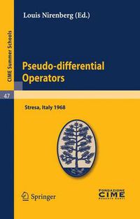 Cover image for Pseudo-differential Operators: Lectures given at a Summer School of the Centro Internazionale Matematico Estivo (C.I.M.E.) held in Stresa (Varese), Italy, August 26-September 3, 1968