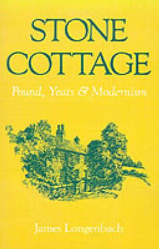 Cover image for Stone Cottage: Pound, Yeats, and Modernism