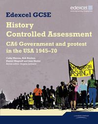 Cover image for Edexcel GCSE History: CA6 Government and protest in the USA 1945-70 Controlled Assessment Student book