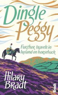 Cover image for Dingle Peggy: Further travels on horseback through Ireland