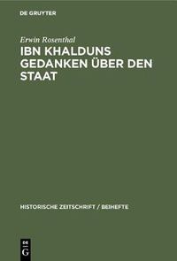 Cover image for Ibn Khalduns Gedanken UEber Den Staat: Ein Beitrag Zur Geschichte Der Mittelalterlichen Staatslehre