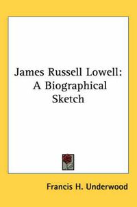 Cover image for James Russell Lowell: A Biographical Sketch