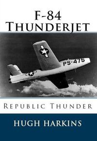 Cover image for F-84 Thunderjet: Republic Thunde