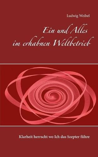 Cover image for Ein und Alles im erhabnen Weltbetrieb: Klarheit herrscht wo Ich das Szepter fuhre