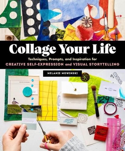 Cover image for Collage Your Life: Techniques, Prompts, and Inspiration for Creative Self-Expression and Visual Storytelling