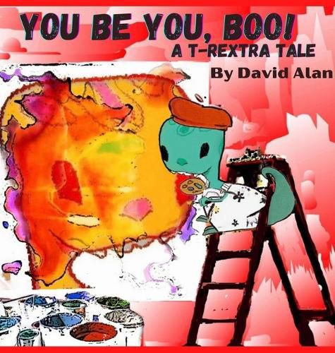 You Be You, Boo!: A T-Rextra Tale: A T-Rextra Tale