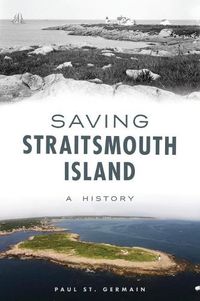 Cover image for Saving Straitsmouth Island: A History