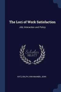 Cover image for The Loci of Work Satisfaction: Job, Interaction and Policy