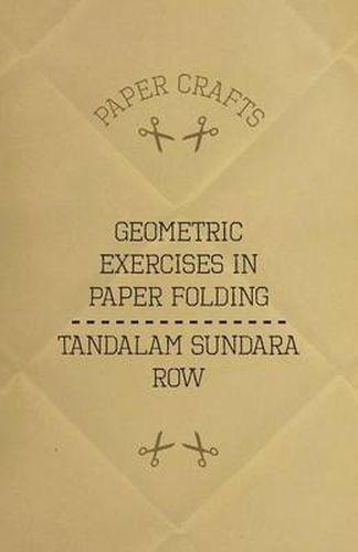 T. Sundara Row's Geometric Exercises In Paper Folding