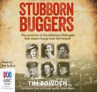 Cover image for Stubborn Buggers: The Survivors of the infamous POW gaol that made Changi look like heaven