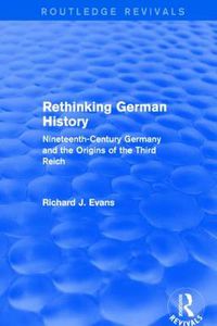 Cover image for Rethinking German History: Nineteenth-Century Germany and the Origins of the Third Reich