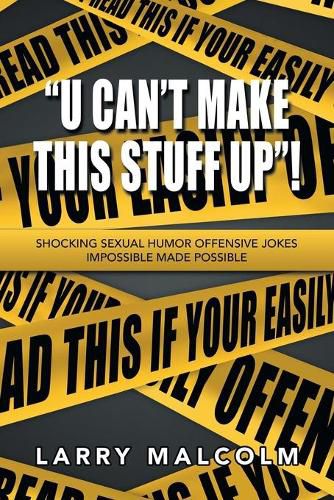 Cover image for U Can't Make This Stuff Up!: Shocking Sexual Humor Offensive Jokes Impossible Made Possible