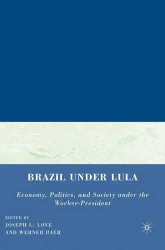 Cover image for Brazil under Lula: Economy, Politics, and Society under the Worker-President