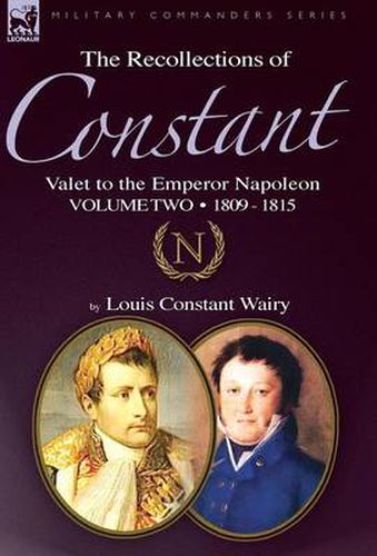 Cover image for The Recollections of Constant, Valet to the Emperor Napoleon Volume 2: 1809 - 1815