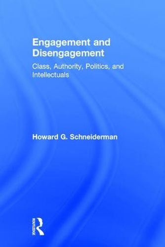 Cover image for Engagement and Disengagement: Class, Authority, Politics, and Intellectuals