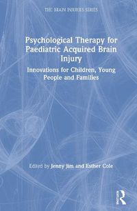 Cover image for Psychological Therapy for Paediatric Acquired Brain Injury: Innovations for Children, Young People and Families