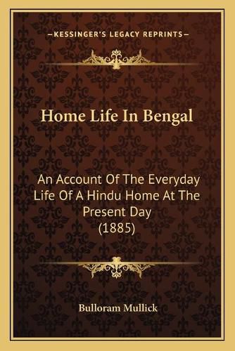 Cover image for Home Life in Bengal: An Account of the Everyday Life of a Hindu Home at the Present Day (1885)