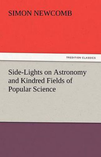 Side-Lights on Astronomy and Kindred Fields of Popular Science