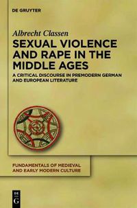 Cover image for Sexual Violence and Rape in the Middle Ages: A Critical Discourse in Premodern German and European Literature