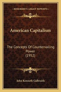 Cover image for American Capitalism: The Concepts of Countervailing Power (1952)