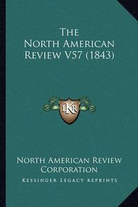 Cover image for The North American Review V57 (1843)