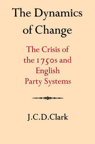 Cover image for The Dynamics of Change: The Crisis of the 1750s and English Party Systems