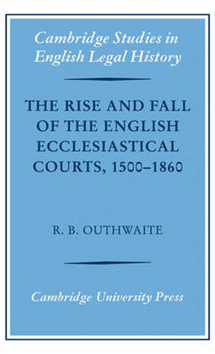 Cover image for The Rise and Fall of the English Ecclesiastical Courts, 1500-1860