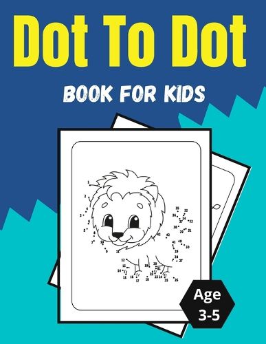 Cover image for Dot To Dot Book For Kids Age 3-5: Amazing and Fun Dot to Dot Puzzles for Kids, Toddlers, Boys and Girls