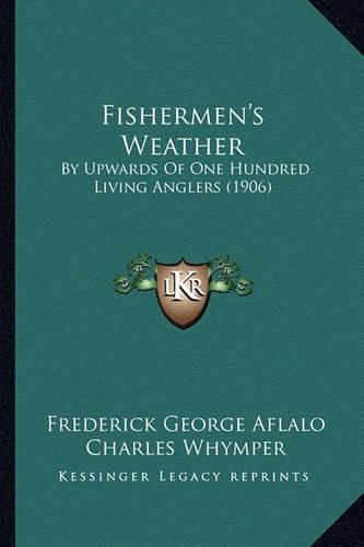 Cover image for Fishermen's Weather: By Upwards of One Hundred Living Anglers (1906)