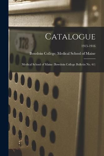 Cover image for Catalogue: Medical School of Maine (Bowdoin College Bulletin No. 61); 1915-1916