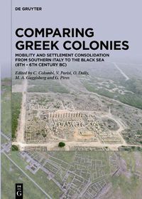 Cover image for Comparing Greek Colonies: Mobility and Settlement Consolidation from Southern Italy to the Black Sea (8th - 6th Century BC). Proceedings of the International Conference (Rome, 7.-9.11.2018)