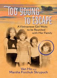 Cover image for Too Young to Escape: A Vietnamese Girl Waits to be Reunited with Her Family